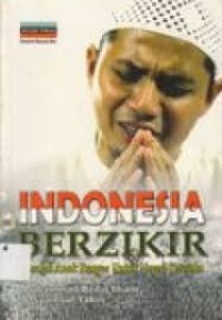 Image of Indonesia Berzikir : Risalah Anak Bangsa Untuk Negeri Tercinta