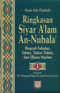 Image of Ringkasan Siyar A'lam An-Nubala' : Biografi Sahabat, Tabiin, Tabiut Tabiin, dan Ulama Muslim (Jilid 1)