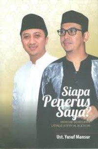 Image of Siapa Penerus Saya? : Memoar Kehidupan Ustadz Jeffry Al Buchori